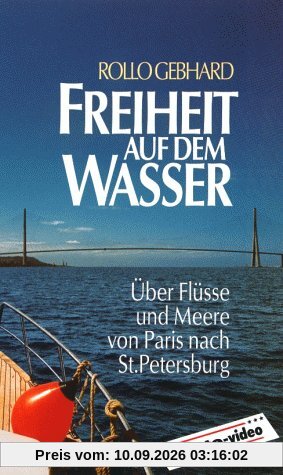 Freiheit auf dem Wasser, 1 Videocassette: Über Flüsse und Meere von Paris nach St. Petersburg. 65 Min.