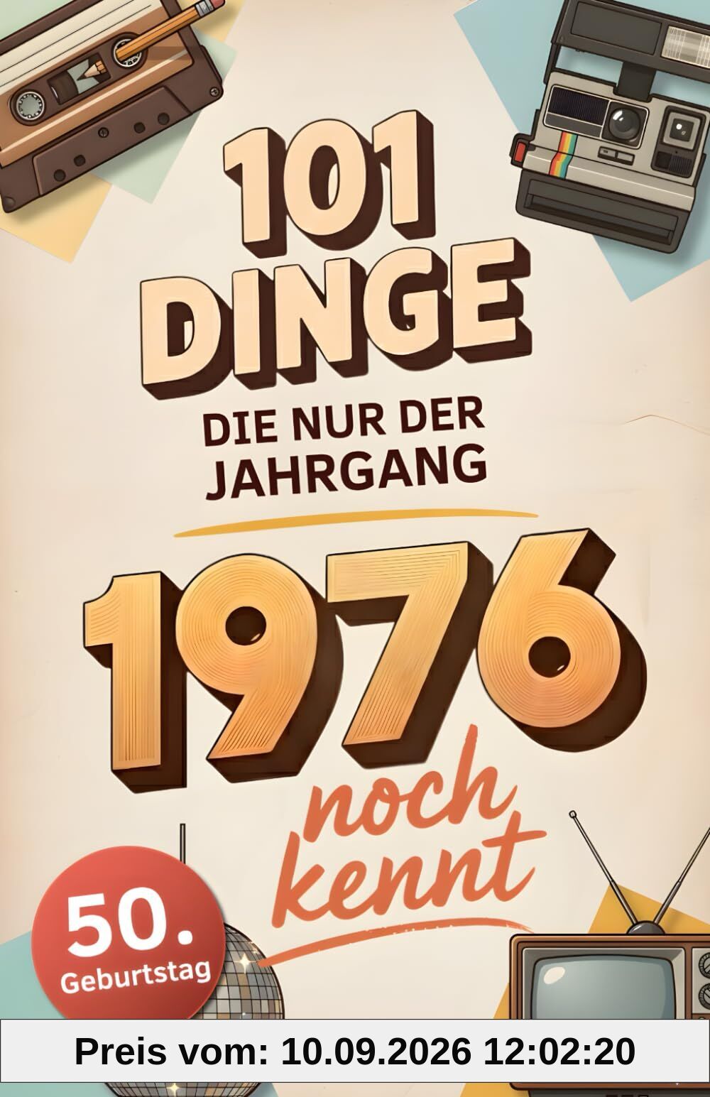 101 Dinge, die nur der Jahrgang 1976 noch kennt: Eine Zeitreise in dein Geburtsjahr – Das besondere Geschenk zum Geburtstag