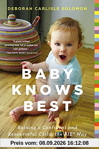 Baby Knows Best: Raising a Confident and Resourceful Child, the RIE Way