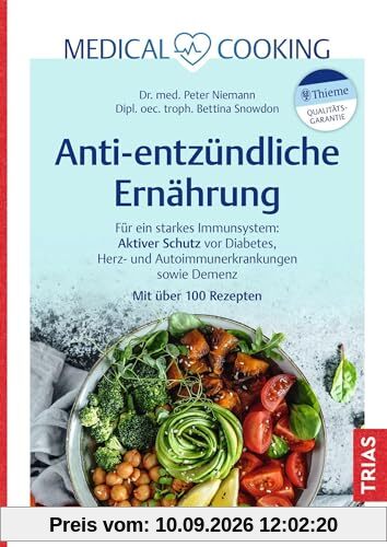 Medical Cooking: Antientzündliche Ernährung: Für ein starkes Immunsystem: Aktiver Schutz vor Diabetes, Herz- und Autoimmunerkrankungen sowie Demenz. Mit über 100 Rezepten