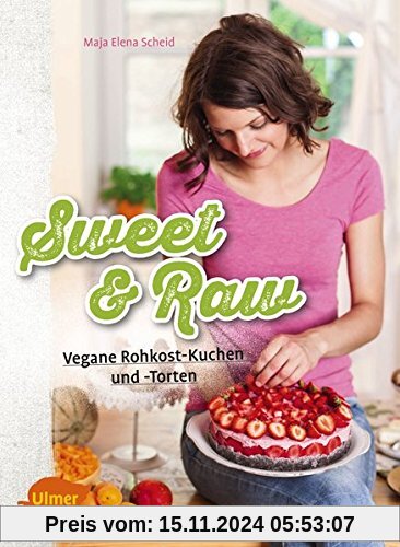 Sweet & Raw: Vegane Rohkost-Kuchen und -Torten