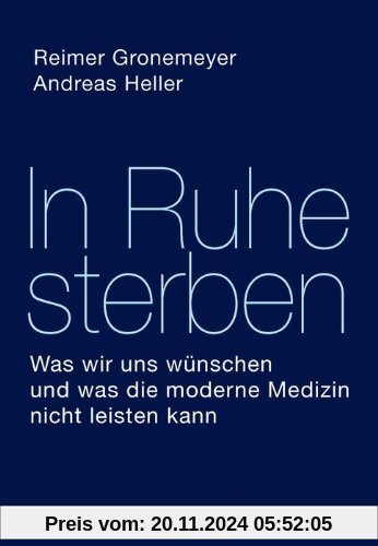 In Ruhe sterben: Was wir uns wünschen und was die moderne Medizin nicht leisten kann