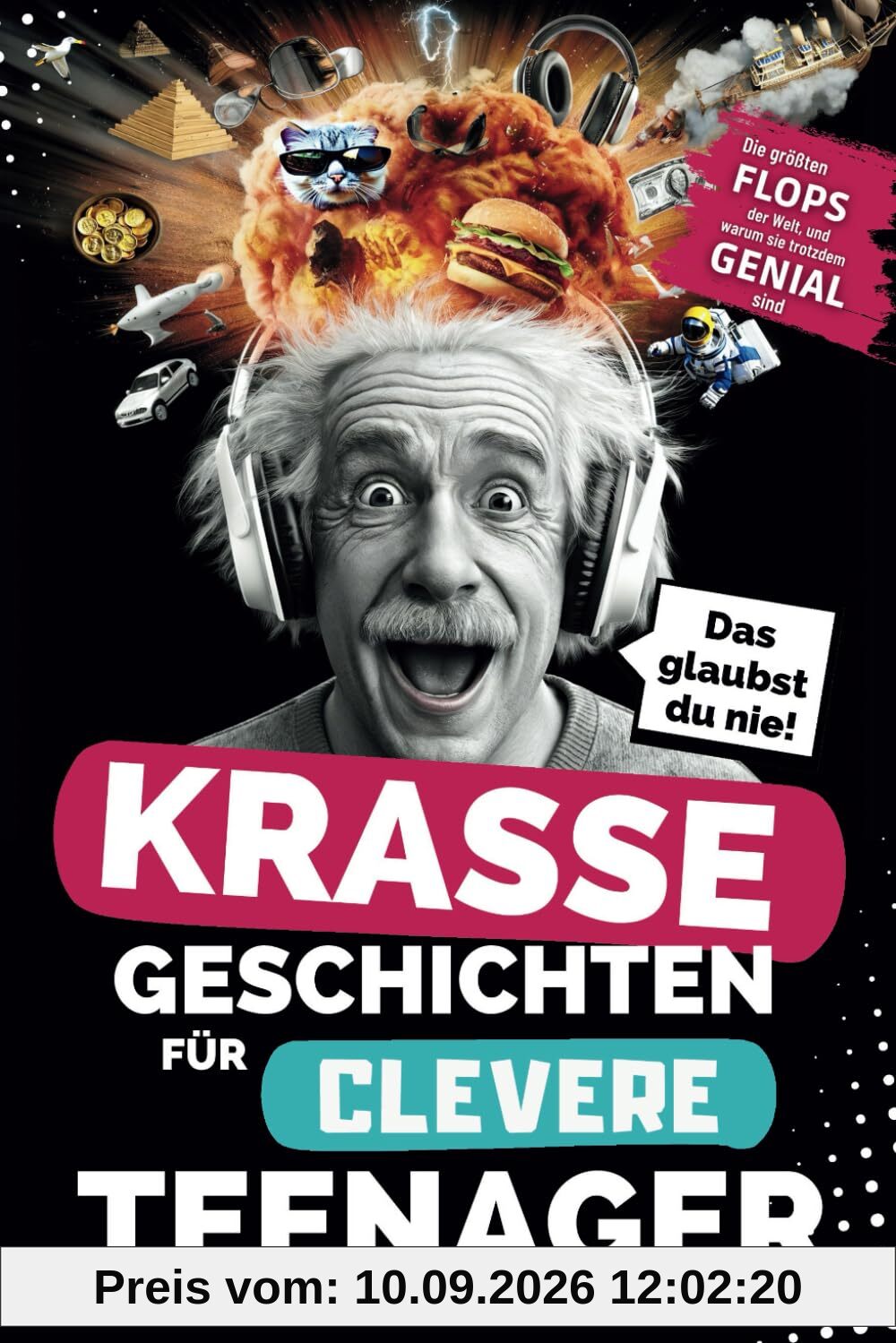 Krasse Geschichten für clevere Teenager - Die größten Flops der Welt und warum sie trotzdem genial sind: Unglaubliche Fakten, die dich garantiert zum Staunen bringen