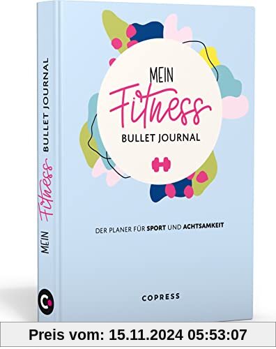 Mein Fitness Bullet Journal. Der Planer für Sport und Achtsamkeit.: So bringst du mehr Bewegung & Entspannung in deinen 