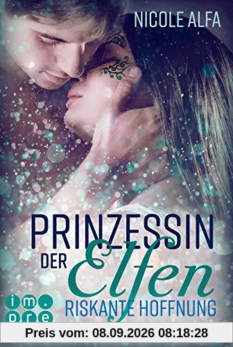 Riskante Hoffnung (Prinzessin der Elfen, Band 2)