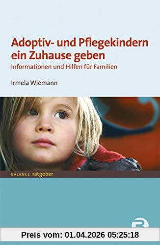 Adoptiv- und Pflegekindern ein Zuhause geben: Informationen und Hilfen für Familien (BALANCE Ratgeber - Jugend + Erziehung)