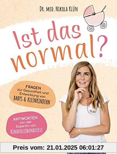 Ist das normal?: Fragen zur Gesundheit und Entwicklung von Babys & Kleinkindern. Antworten von der Expertin von KINDERLE