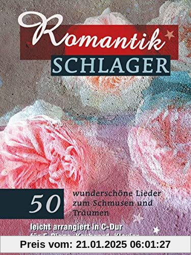 Romantikschlager: 50 wunderschöne Lieder zum Schmusen und Träumen