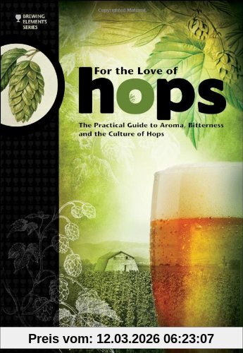Stan Hieronymus For The Love Of Hops, The Practical Guide To Aroma, Bitterness And The Culture Of Hops (Brewing Elements)