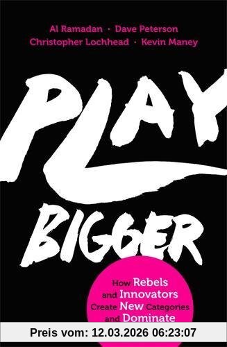 Al Ramadan Play Bigger, How Rebels And Innovators Create New Categories And Dominate Markets