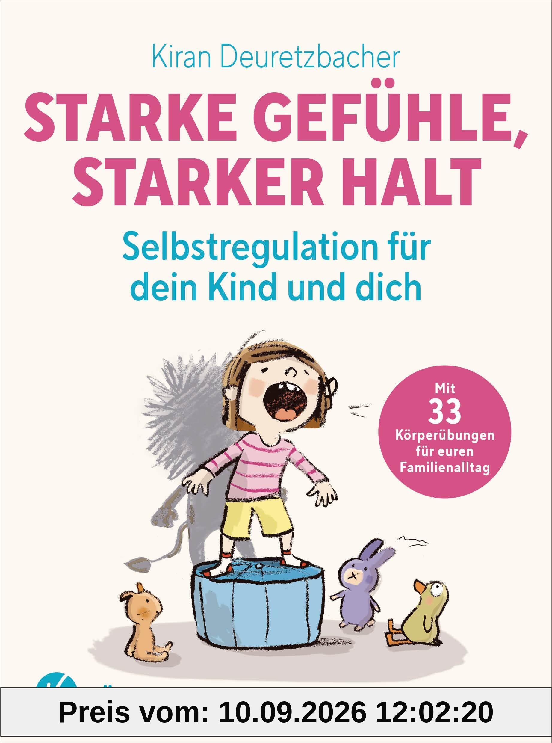 Starke Gefühle, starker Halt - Selbstregulation für dein Kind und dich: Mit 33 Körperübungen für euren Familienalltag - – für Eltern von Kindern ab 3 Jahren