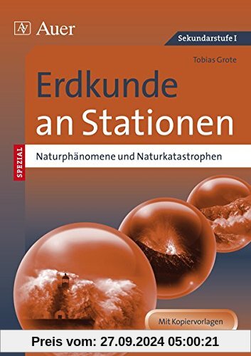 Naturphänomene und Naturkatastrophen an Stationen: Übungsmaterial zu den Kernthemen des Lehrplans (5. bis 10. Klasse) (S