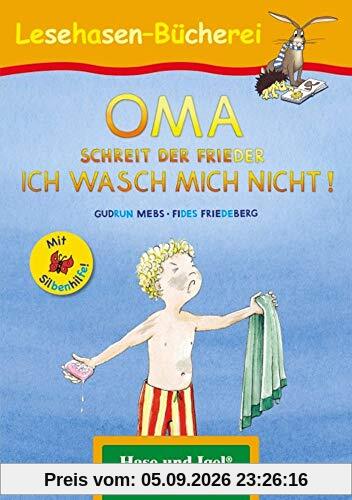 OMA, schreit der Frieder. ICH WASCH MICH NICHT! / Silbenhilfe: Schulausgabe (Lesen lernen mit der Silbenhilfe)