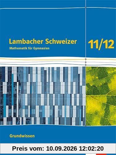 Lambacher Schweizer Mathematik Grundwissen 11/12. Ausgabe Bayern: Arbeitsheft zum Nachschlagen Klassen 11/12 (Lambacher Schweizer Mathematik. Ausgabe für Bayern ab 2023)