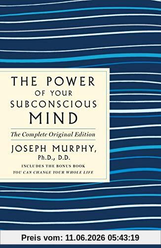 The Power of Your Subconscious Mind: The Complete Original Edition: Also Includes the Bonus Book you Can Change Your Whole Life (Good, Practical Simple Guides to Life)