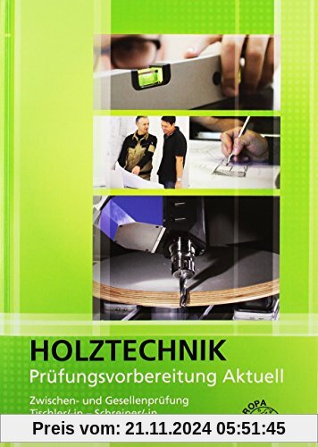 Prüfungsvorbereitung aktuell - Holztechnik: Zwischen- und Gesellenprüfung Tischler/-in und Schreiner/-in