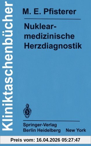 Nuklearmedizinische Herzdiagnostik: Methodik, Diagnostik, Differentialdiagnose, Therapiekontrolle und Indikationen bei der koronaren Herzkrankheit (Kliniktaschenbücher)