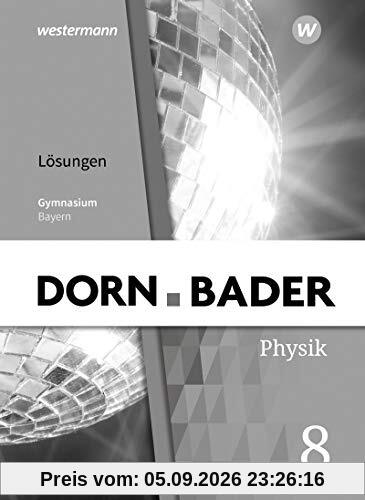 Dorn / Bader Physik SI - Ausgabe 2019 für Bayern: Lösungen 8: Ausgabe 2019 - Sekundarstufe 1