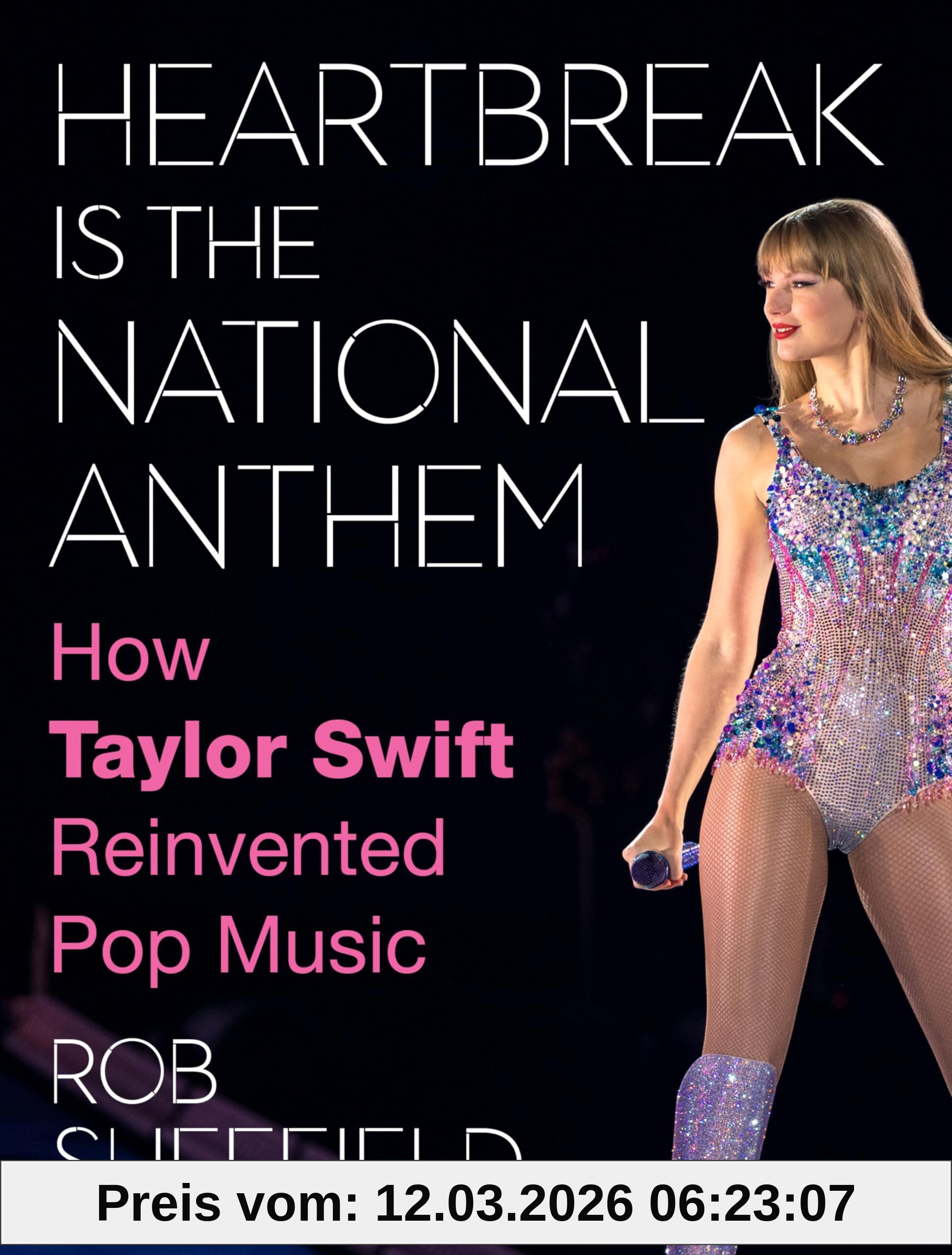 Rob Sheffield Heartbreak Is The National Anthem, A Celebration Of Taylor Swift's Musical Journey, Cultural Impact, And Reinvention Of Pop Music For Swifties By A