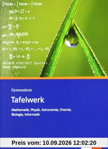 Tafelwerk Mathematik, Physik, Astronomie, Chemie, Biologie, Informatik. Sekundarstufe I und II. Gymnasium: Formel - Daten - Tabellen