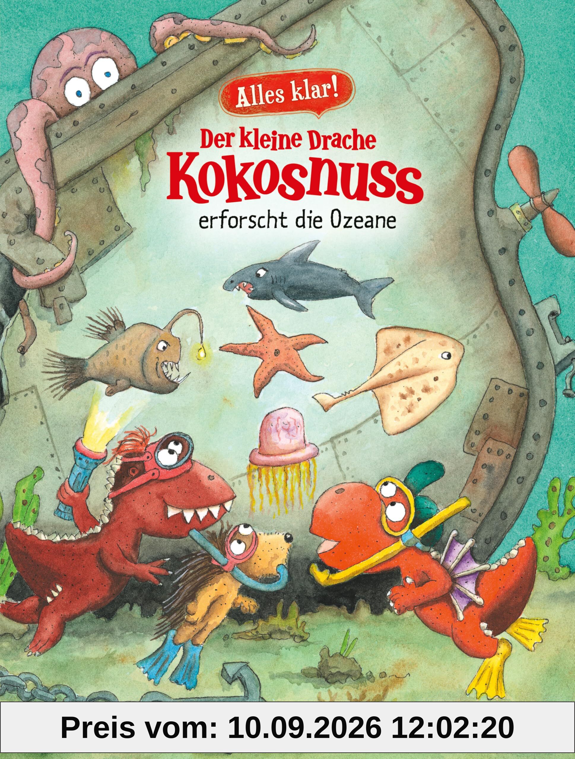 Alles klar! Der kleine Drache Kokosnuss erforscht die Ozeane: Band 12 der wissensvermittelnden Sachbuchreihe von Der kleine Drache Kokosnuss ab 6 Jahre (Drache-Kokosnuss-Sachbuchreihe, Band 12)
