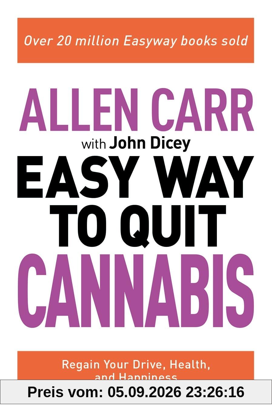 Allen Carr: The Easy Way to Quit Cannabis: Regain your drive, health and happiness (Allen Carr's Easyway)