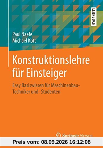 Konstruktionslehre für Einsteiger: Easy Basiswissen für Maschinenbau-Techniker und -Studenten