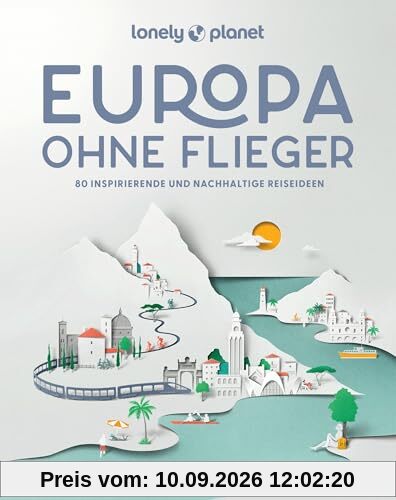 LONELY PLANET Bildband Europa ohne Flieger: 80 inspirierende und nachhaltige Reiseideen