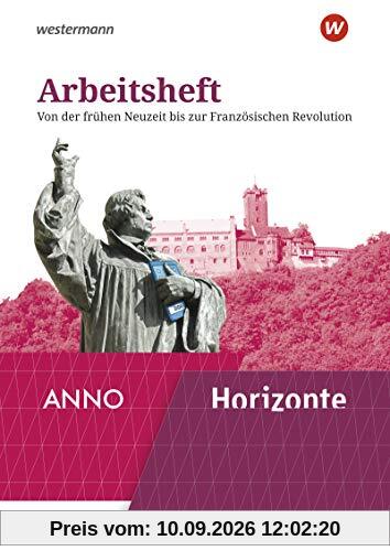 Horizonte / ANNO - Ausgabe 2020: Arbeitsheft 3: Von der frühen Neuzeit bis zur Französischen Revolution (Horizonte / ANNO: Arbeitshefte - Ausgabe 2020)