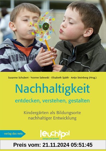 Nachhaltigkeit entdecken, verstehen, gestalten: Kindergärten als Bildungsorte nachhaltiger Entwicklung