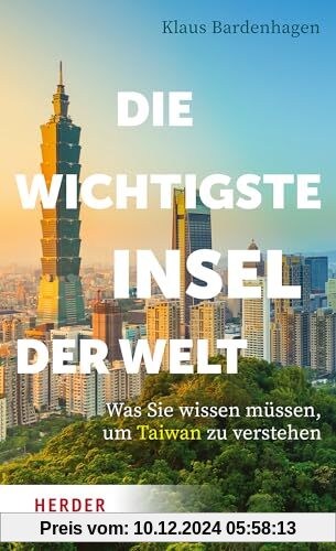 Die wichtigste Insel der Welt: Was Sie wissen müssen, um Taiwan zu verstehen