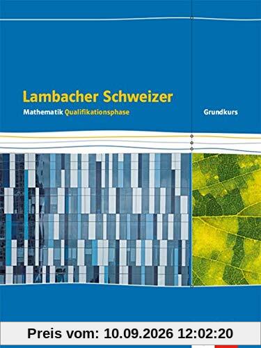 Lambacher Schweizer Mathematik Qualifikationsphase Grundkurs/grundlegendes Anforderungsniveau - G9. Ausgabe Niedersachsen: Schülerbuch Klassen 12/13 ... Schweizer. Ausgabe für Niedersachsen ab 2015)