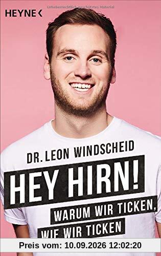 Hey Hirn!: Warum wir ticken, wie wir ticken