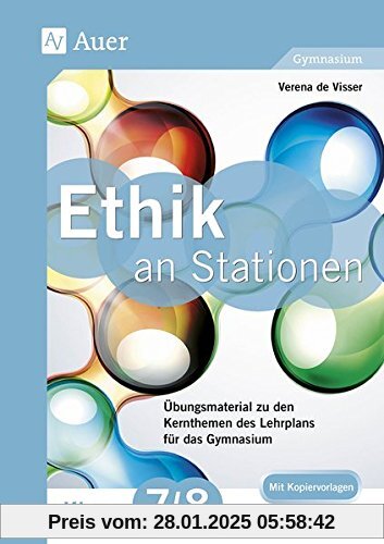 Ethik an Stationen 7-8 Gymnasium: Übungsmaterial zu den Kernthemen des Lehrplans für das Gymnasium (7. und 8. Klasse) (S