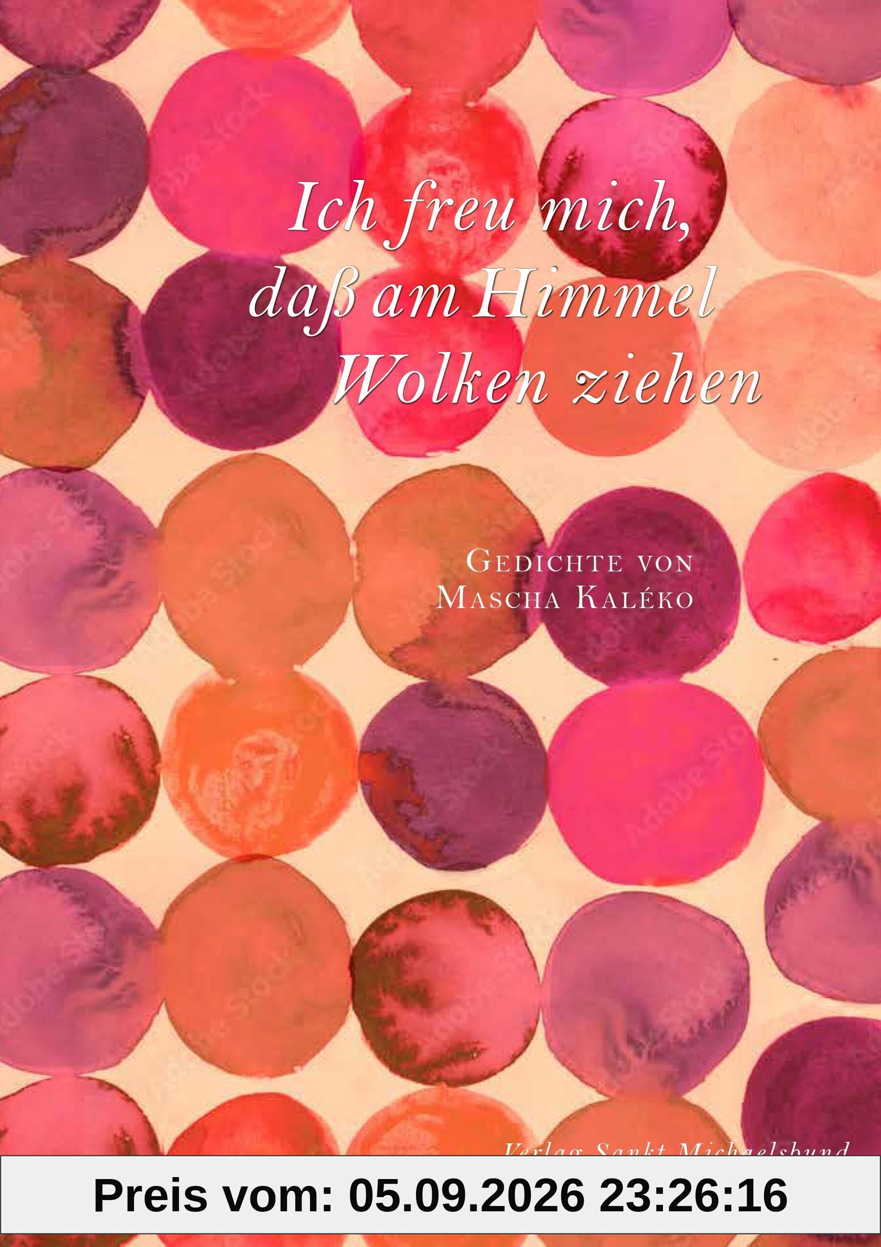 Ich freu mich, daß am Himmel Wolken ziehen: Gedichte von Mascha Kaléko (Literarische Blütenlesen bekannter Kinder- und Jugendbuchautoren)