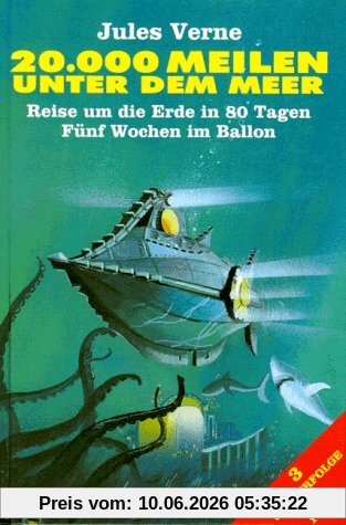 Zwanzigtausend Meilen unter dem Meer / Reise um die Erde in achtzig Tagen / Fünf Wochen im Ballon. 3 Welterfolge in 1 Band