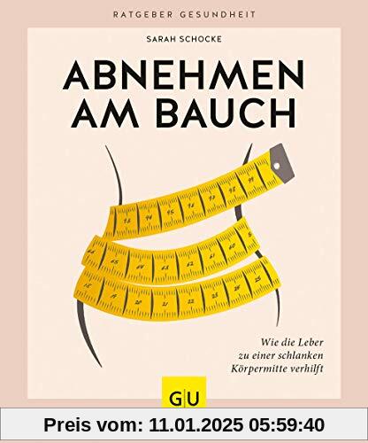 Abnehmen am Bauch: Wie die Leber zu einer schlanken Körpermitte verhilft (GU Ratgeber Gesundheit)