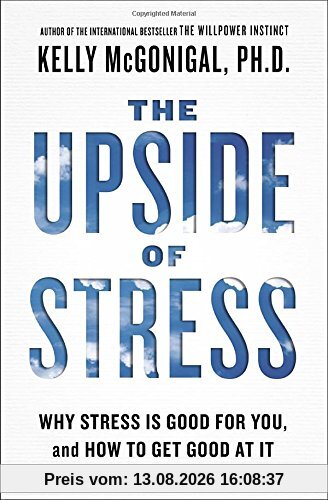 The Upside of Stress: Why Stress Is Good for You, and How to Get Good at It