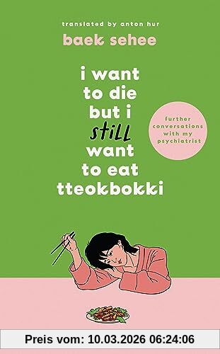 Baek Sehee I Want To Die But I Still Want To Eat Tteokbokki, Further Conversations With My Psychiatrist. The Sunday Times And Internationally Bestselling Sequel