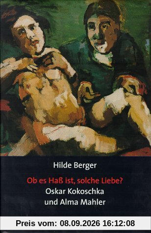 'Ob es Haß ist, solche Liebe?', Oskar Kokoschka und Alma Mahler