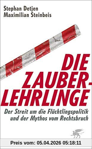 Stephan Detjen Die Zauberlehrlinge, Der Streit Um Die Flüchtlingspolitik Und Der Mythos Vom Rechtsbruch
