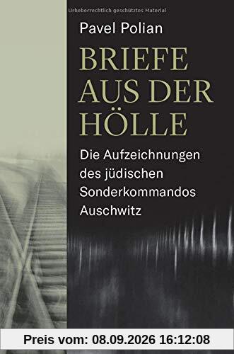 Briefe aus der Hölle: Die Aufzeichnungen des jüdischen Sonderkommandos Auschwitz