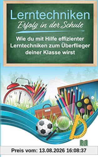 Lerntechniken Erfolg in der Schule: Wie du mit Hilfe effizienter Lerntechniken zum Überflieger deiner Klasse wirst und mit intelligentem Zeitmanagement mehr Freizeit gewinnst.