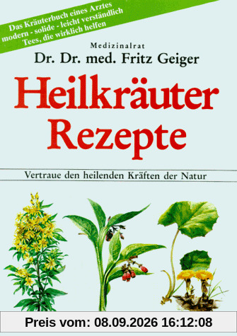 Heilkräuter Rezepte: Vertraue den heilenden Kräften der Natur