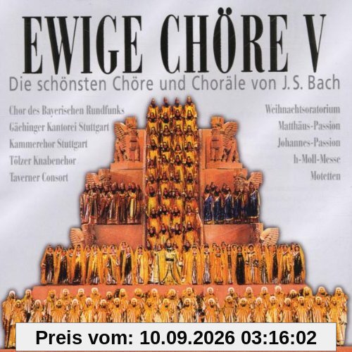 Ewige Chöre: Die schönsten Chöre und Choräle von J.S. Bach