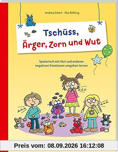 Tschüss, Ärger, Zorn und Wut: Spielerisch mit Wut und anderen negativen Emotionen umgehen lernen (PraxisIdeen für Kindergarten und Kita)