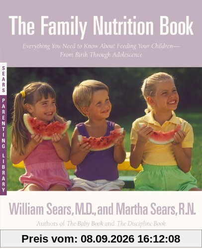 The Family Nutrition Book: Everything You Need to Know About Feeding Your Children - From Birth to Age Two