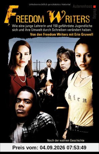 Freedom Writers - Wie eine junge Lehrerin und 150 Jugendliche sich und ihre Umwelt durch Schreiben verändert haben - Alle Original-Tagebucheinträge