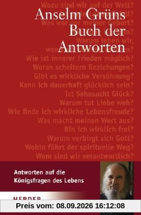 Anselm Grüns Buch der Antworten: Antworten auf die Königsfragen des Lebens