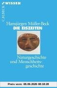 Die Eiszeiten: Naturgeschichte und Menschheitsgeschichte